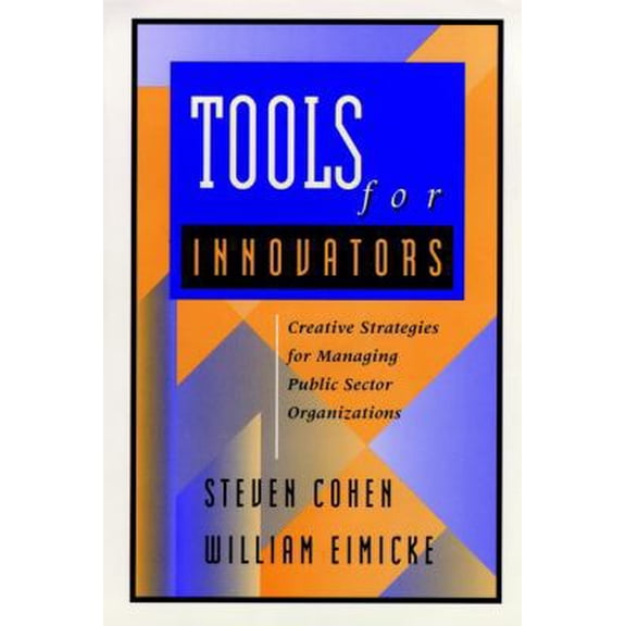 Pre-Owned Tools for Innovators: Creative Strategies for Strengthening Public Sector Organizations (Hardcover) 078790953X 9780787909536