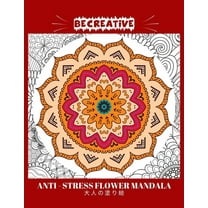 BE CREATIVE! Anti Stress Flower Mandala 大人の塗り絵: 塗り絵 大人 スト&#