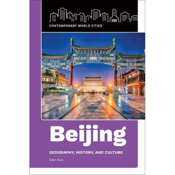 Contemporary World Cities Beijing: Geography, History, and Culture, (Hardcover)