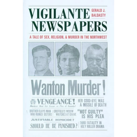 Vigilante Newspapers: Tales of Sex, Religion, and Murder in the Northwest, (Paperback)