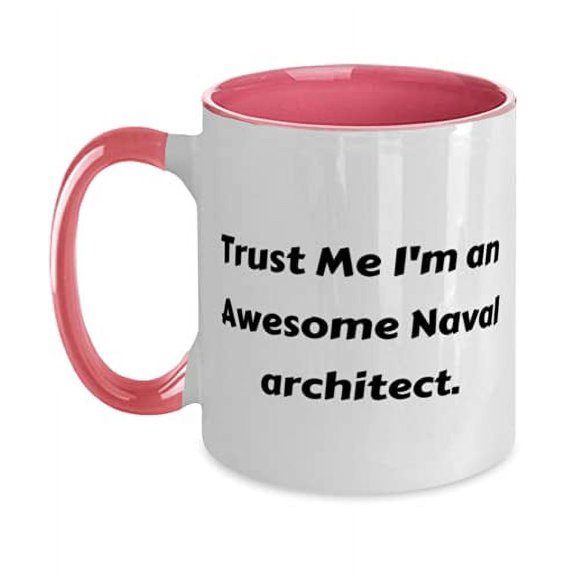Trust Me I'm an Awesome Naval architect. Naval architect Two Tone 11oz Mug, Inspire Naval architect, Cup For Friends