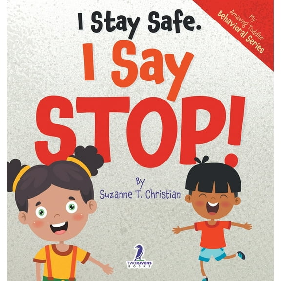 My Amazing Toddler Behavioral I Stay Safe. I Say Stop!: An Affirmation-Themed Book For Toddlers About Body Safety (Ages 2-4), (Hardcover)