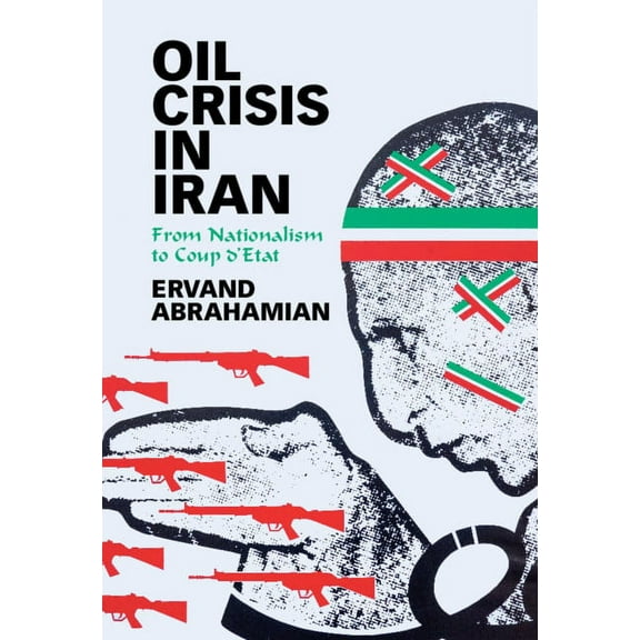 Oil Crisis in Iran: From Nationalism to Coup d'Etat, (Hardcover)