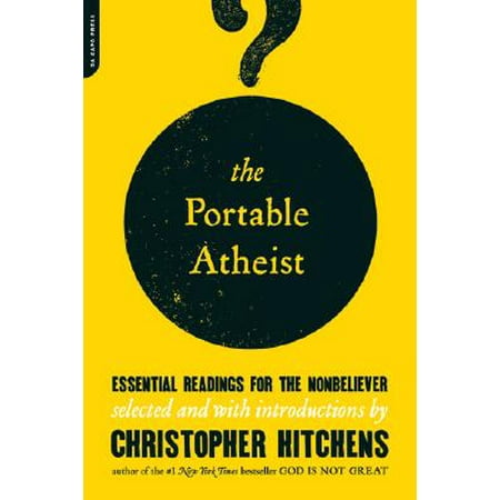 The Portable Atheist : Essential Readings for the
