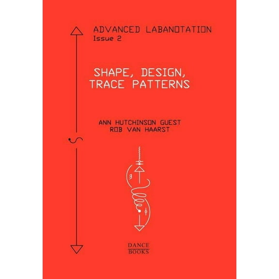 Advanced Labanotation, Issue 2: Shape, Design, Trace Patterns, (Paperback)