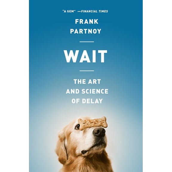 Wait: The Art and Science of Delay, (Paperback)