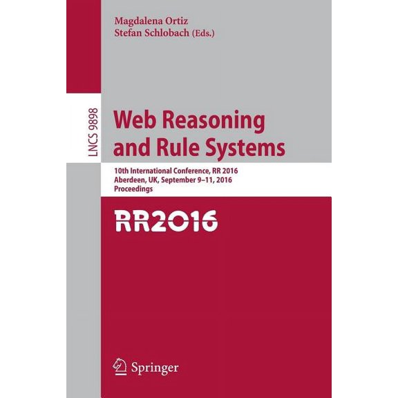 Web Reasoning and Rule Systems: 10th International Conference, RR 2016, Aberdeen, Uk, September 9-11, 2016, Proceedings, (Paperback)