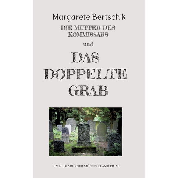 Die Mutter des Kommissars und das doppelte Grab: ein Oldenburger MÃ¼nsterland Krimi, (Paperback)