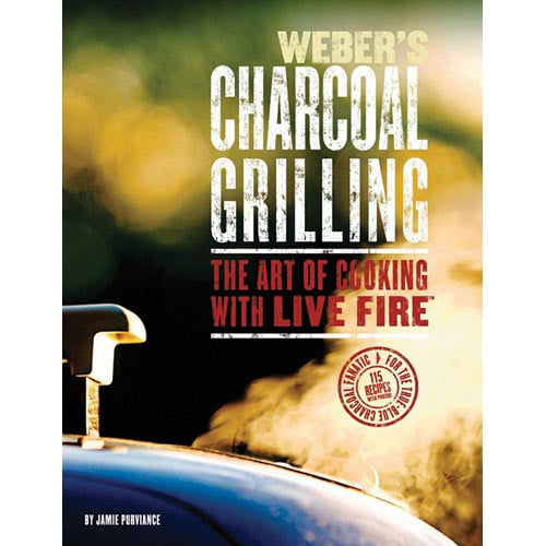 Weber's Charcoal Grilling The Art of Cooking with Live Fire Walmart