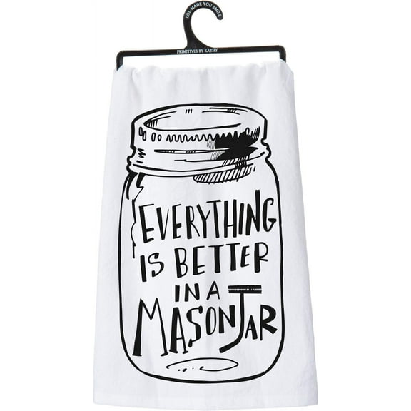 Primitives by Kathy Dish Towel, Everything Is Better in a Mason Jar, White Cotton Kitchen Tea Towel, 28" x 28"