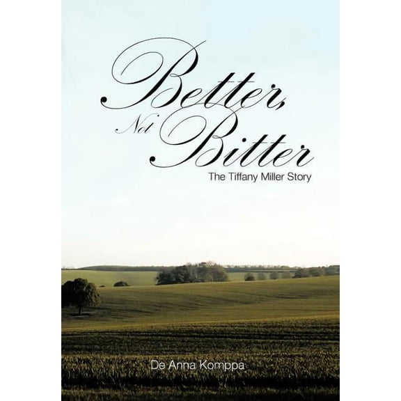 Better, Not Bitter : The Tiffany Miller Story