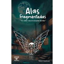 Alas Fragmentadas: Un NiÃ±o con el CorazÃ³n Herido, (Paperback)