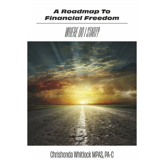 A Roadmap to Financial Freedom: Where Do I Start?, (Paperback)