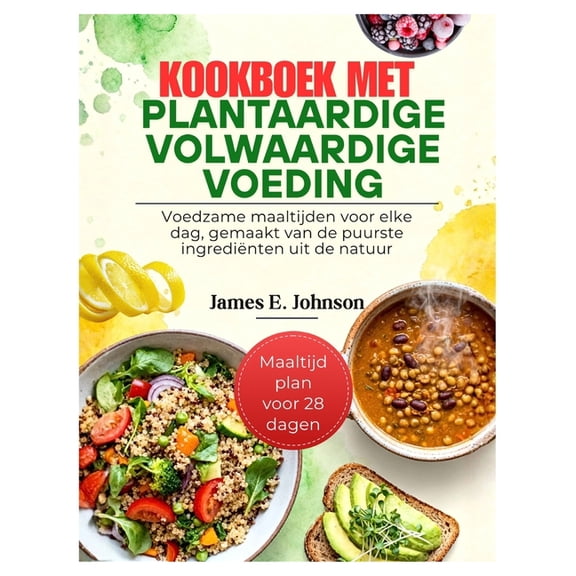 Easy, Quick & Simple Cookbooks Kookboek met plantaardige volwaardige voeding: Voedzame maaltijden voor elke dag, gemaakt van de puurste ingrediënten ui, (Paperback)