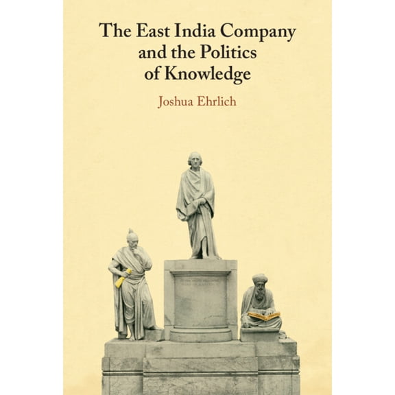 The East India Company and the Politics of Knowledge, (Hardcover)
