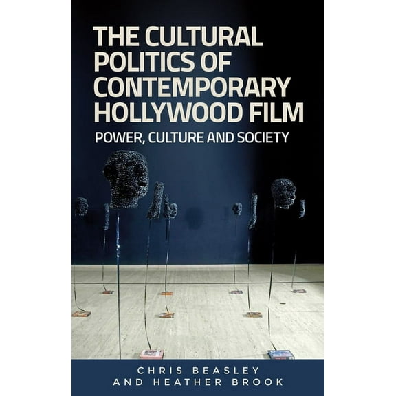 The Cultural Politics of Contemporary Hollywood Film: Power, Culture, and Society, (Hardcover)