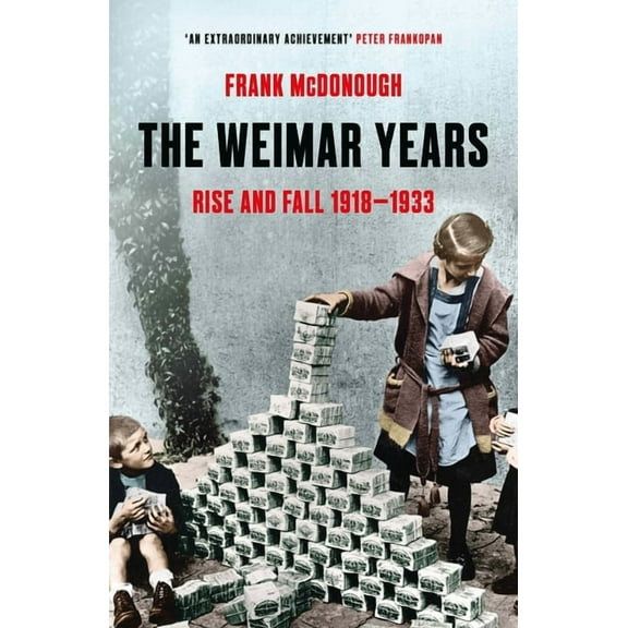 The Weimar Years: Rise and Fall 1918-1933, (Paperback)