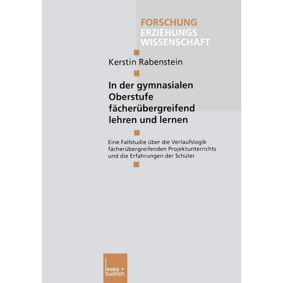 Forschung Erziehungswissenschaft In Der Gymnasialen Oberstufe Fächerübergreifend Lehren Und Lernen: Eine Fallstudie Ãber Die Verlaufslogik Fächerübergrei, Book 182, (Paperback)