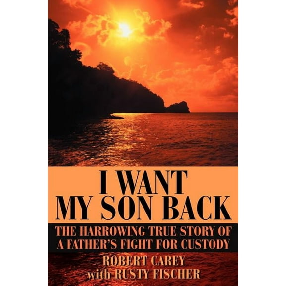I Want My Son Back: The Harrowing True Story of a Father's Fight for Custody, (Paperback)