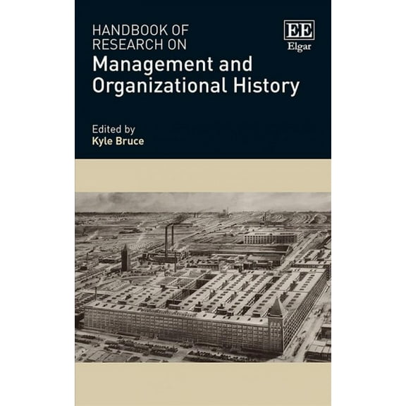 Handbook of Research on Management and Organizational History