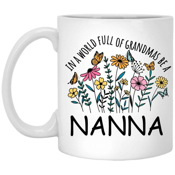 in a World Full Of Grandmas Be Nanna Coffee Mug, Coffee Cup for Nanna Grandma, Gift for Mother's Day, Christmas, Birthday, Present for Grandma From Grandchildren Tea Cup Ceramic White 11 Oz 826981