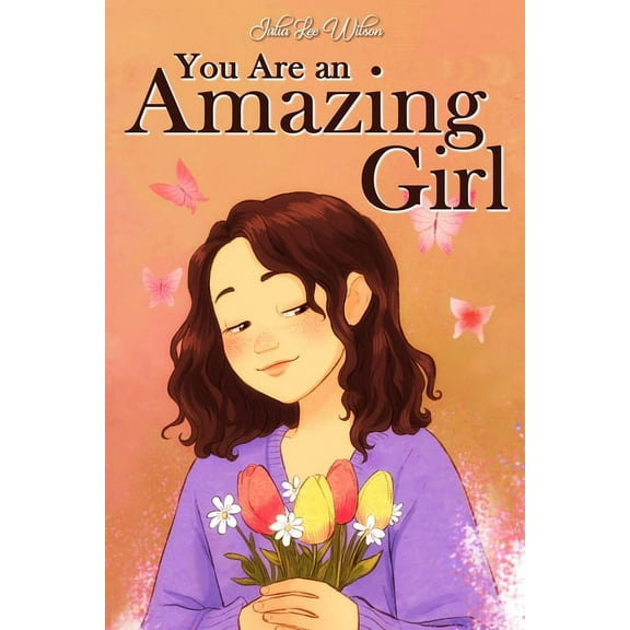 You Are an Amazing Girl: A Collection of Stories Lived by a Little Girl to Teach You to be Brave and Always Believe in Y, (Paperback)