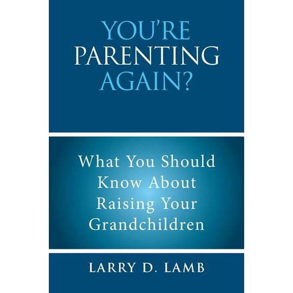 You're Parenting Again?: What You Should Know About Raising Your Grandchildren, (Paperback)
