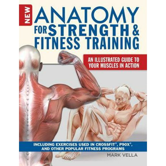 Pre-Owned New Anatomy for Strength & Fitness Training: An Illustrated Guide to Your Muscles in Action Including Exercises Used in Crossfit(r), P90x(r), and Othe (Paperback) 1504800516 9781504800518