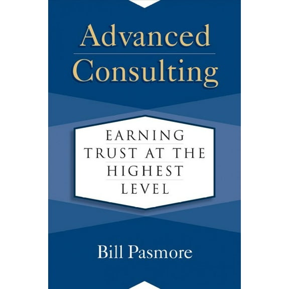 Advanced Consulting : Earning Trust at the Highest Level (Hardcover)