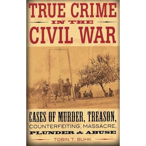 Pre-Owned True Crime in the Civil War: Cases of Murder, Treason, Counterfeiting, Massacre, Plunder & Abuse, 9780811710190, 081171019X, Paperback, First Edition (stated) edition