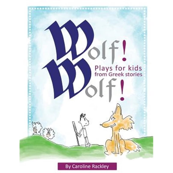 Pre-Owned Wolf! Wolf!: Plays for Children from Greek Stories (Paperback) by Behshad Yekkeh, Caroline Rackley
