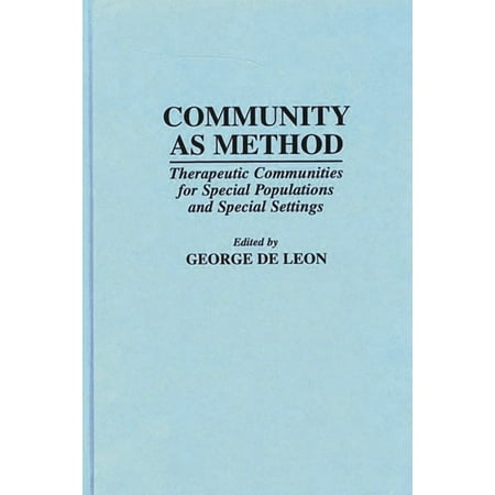 Community as Method: Therapeutic Communities for Special Populations and Special Settings (Hardcover)