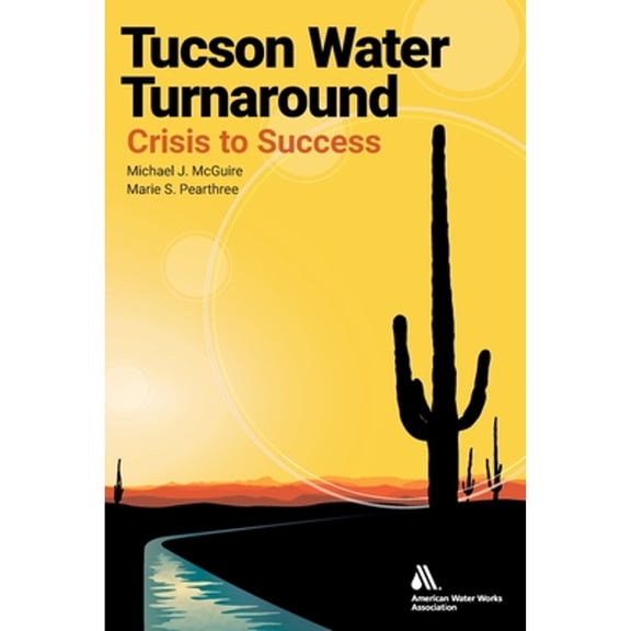 Tucson Water Turnaround: From Crisis to Success (Paperback)