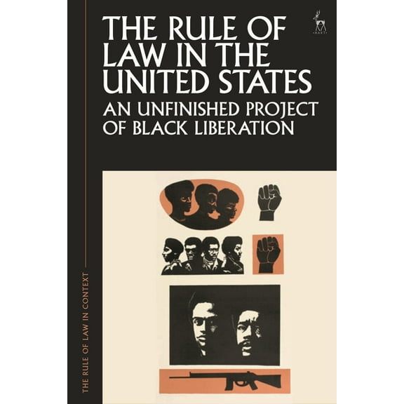 Rule of Law in Context The Rule of Law in the United States: An Unfinished Project of Black Liberation, (Paperback)