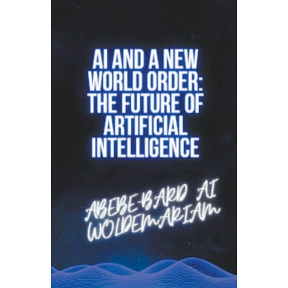 1a AI and a New World Order: The Future of Artificial Intelligence, Book 1, (Paperback)