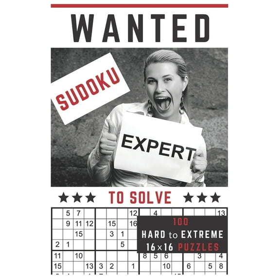 Sudoku Expert Wanted!: To Solve 100 Hard to Extreme Mega Sudoku Puzzles in One 16x16 Sudoku Puzzle Per Page Format