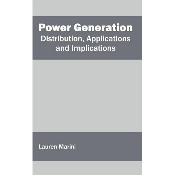 Power Generation: Distribution, Applications and Implications, (Hardcover)