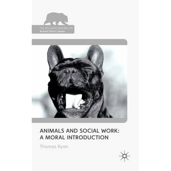 Palgrave MacMillan Animal Ethics Animals and Social Work: A Moral Introduction, (Hardcover)