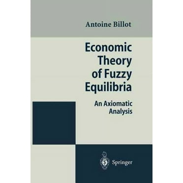 Economic Theory of Fuzzy Equilibria: An Axiomatic Analysis (Paperback)