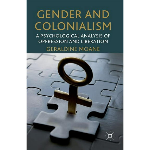 Gender and Colonialism: A Psychological Analysis of Oppression and Liberation, (Paperback)