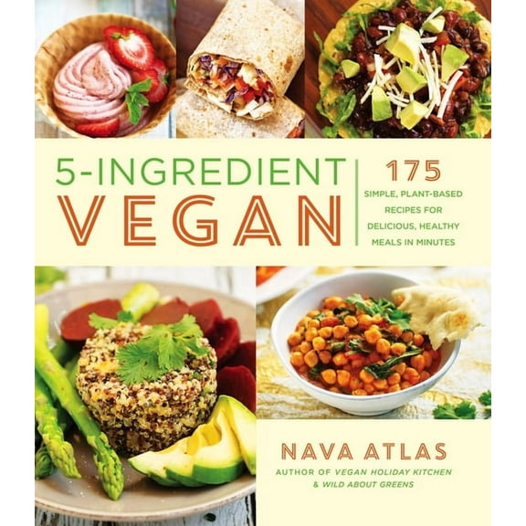 5-Ingredient Vegan: 175 Simple, Plant-Based Recipes for Delicious, Healthy Meals in Minutes, (Paperback)