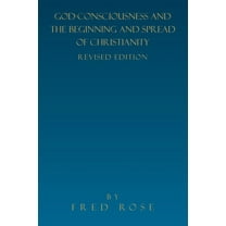 God-Consciousness and the Beginning and Spread of Christianity : Revised Edition (Paperback)