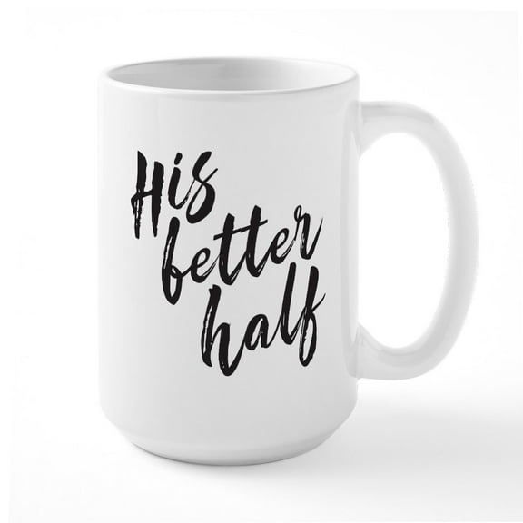 CafePress - His Better Half - 15 oz Ceramic Large White Novelty Mug