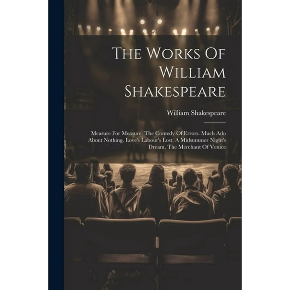 The Works Of William Shakespeare: Measure For Measure. The Comedy Of Errors. Much Ado About Nothing. Love's Labour's Los, (Paperback)