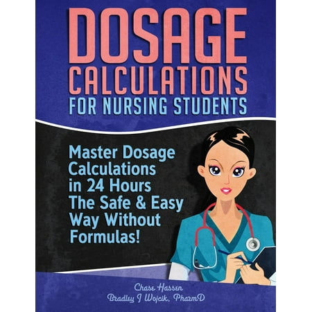- Dosage Calculations for Nursing Students: Master Dosage Calculations in 24 Hours the Safe & Easy Way Without Formulas! (Paperback)