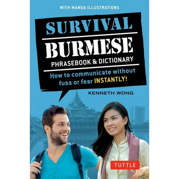 Survival Phrasebooks Survival Burmese Phrasebook & Dictionary: How to Communicate Without Fuss or Fear Instantly! (Manga Illustrations), (Paperback)