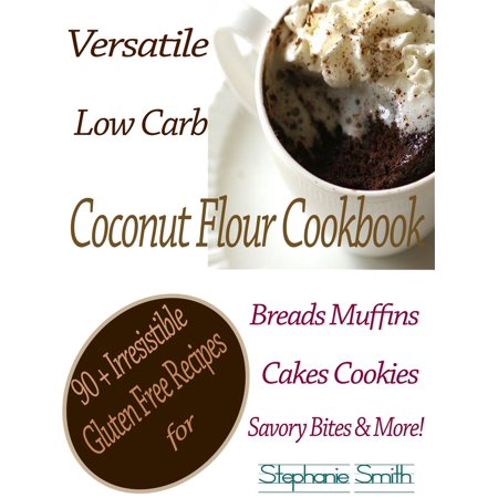 Versatile Low Carb Coconut Flour Cookbook - eBook