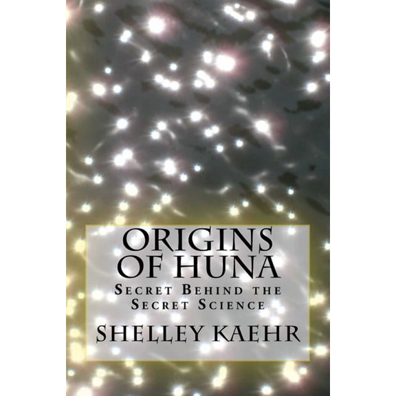 Origins of Huna: Secret Behind the Secret Science, (Paperback)