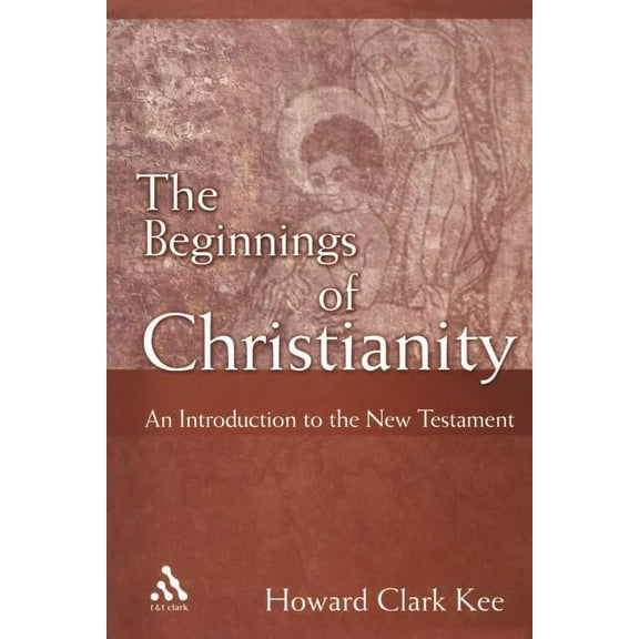 The Beginnings of Christianity: An Introduction to the New Testament, (Paperback)