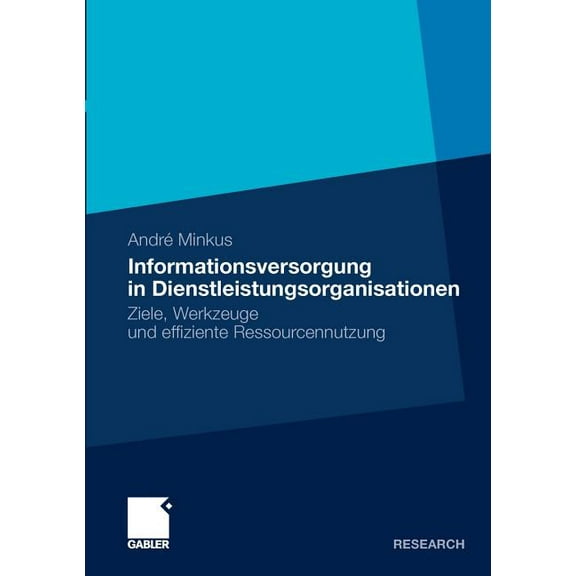Informationsversorgung in Dienstleistungsorganisationen: Ziele, Werkzeuge Und Effiziente Ressourcennutzung, (Paperback)